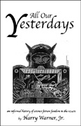 All Our Yesterdays, by Harry Warner, Jr.